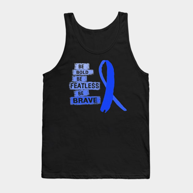 Be Bold Be Featless Be Brave Chronic Fatigue Syndrome Awareness Blue Ribbon Warrior Hope Cure Tank Top by celsaclaudio506